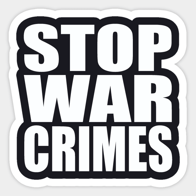 Stop war crimes Sticker by Evergreen Tee